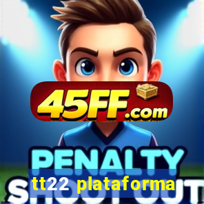 tt22 plataforma